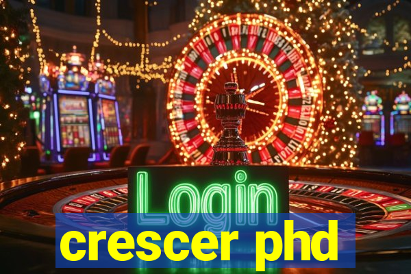 crescer phd